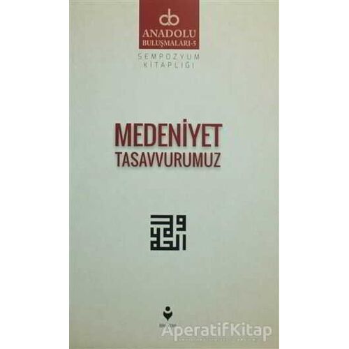 Medeniyet Tasavvurumuz - Kolektif - Tire Kitap