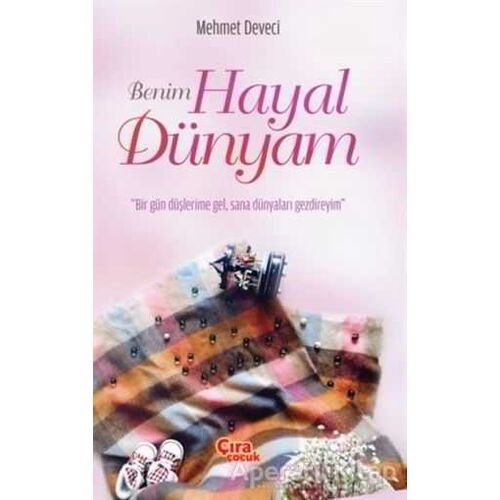 Benim Hayal Dünyam - Mehmet Deveci - Çıra Çocuk Yayınları