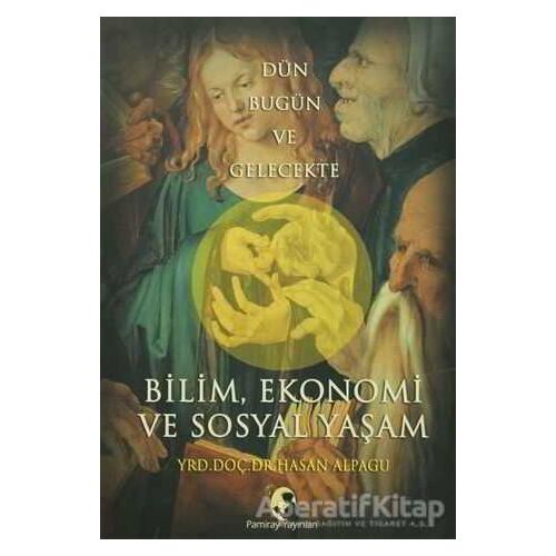 Bilim, Ekonomi ve Sosyal Yaşam - Hasan Alpagu - Pamiray Yayınları