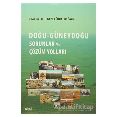 Doğu-Güneydoğu Sorunlar ve Çözüm Yolları - Orhan Türkdoğan - Çizgi Kitabevi Yayınları
