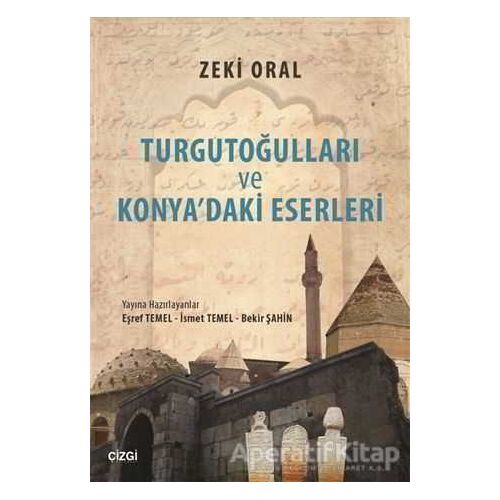 Turgutoğulları ve Konyadaki Eserleri - Zeki Oral - Çizgi Kitabevi Yayınları