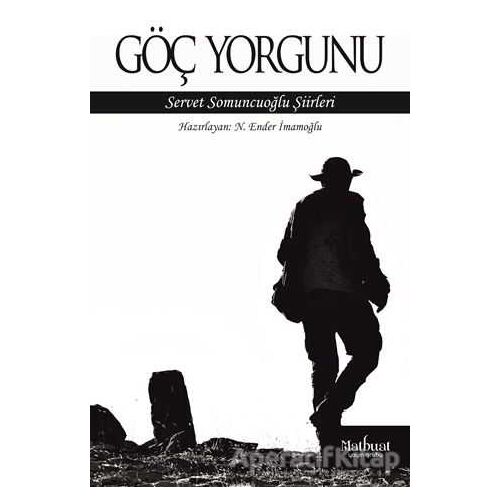 Göç Yorgunu: Servet Somuncuoğlu Şiirleri - N. Ender İmamoğlu - Matbuat Yayınları