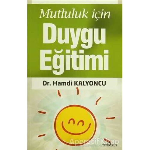 Mutluluk İçin Duygu Eğitimi - Hamdi Kalyoncu - Yediveren Yayınları