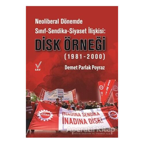 Neoliberal Dönemde Sınıf-Sendika-Siyaset İlişkisi: DİSK Örneği (1981-2000)
