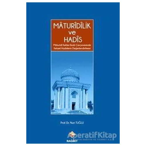 Maturidilik ve Hadis - Nuri Tuğlu - Rağbet Yayınları