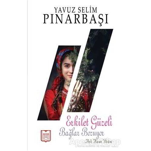 Erkilet Güzeli Bağlar Bozuyor - Yavuz Selim Pınarbaşı - YDY Yayınları