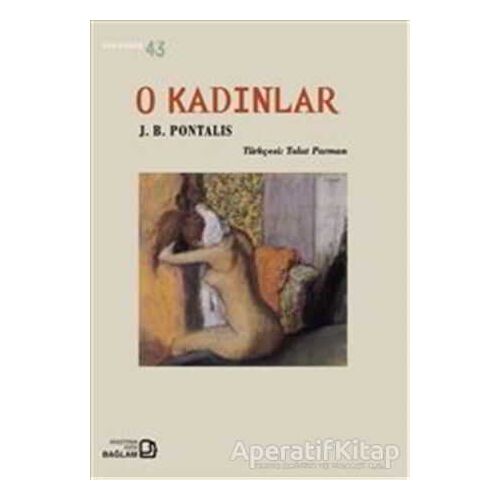 O Kadınlar - J. B. Pontalis - Bağlam Yayınları