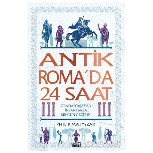 Antik Roma’da 24 Saat - Philip Matyszak - Kanes Yayınları