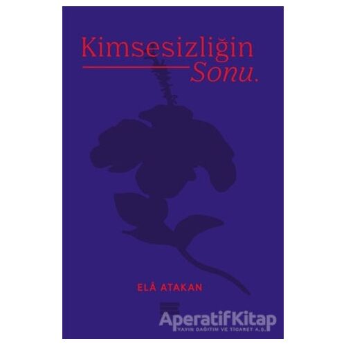Kimsesizliğin Sonu - Ela Atakan - Encore Yayınları