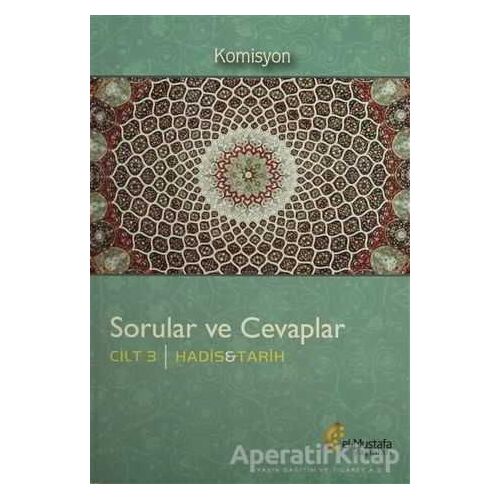 Sorular ve Cevaplar Cilt 3 : Hadis, Tarih - Komisyon - el-Mustafa Yayınları