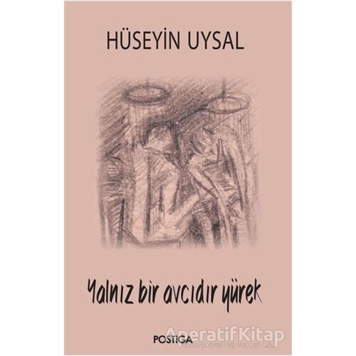 Yalnız Bir Avcıdır Yürek - Hüseyin Uysal - Postiga Yayınları