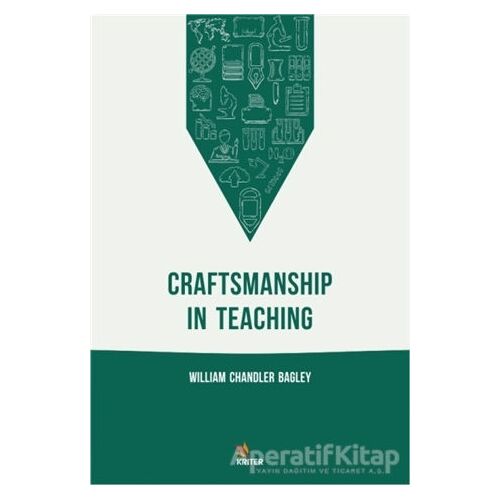 Craftsmanship In Teaching - William Chandler Bagley - Kriter Yayınları