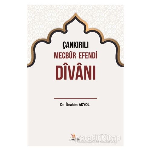 Çankırılı Mecbur Efendi Divanı - İbrahim Akyol - Kriter Yayınları