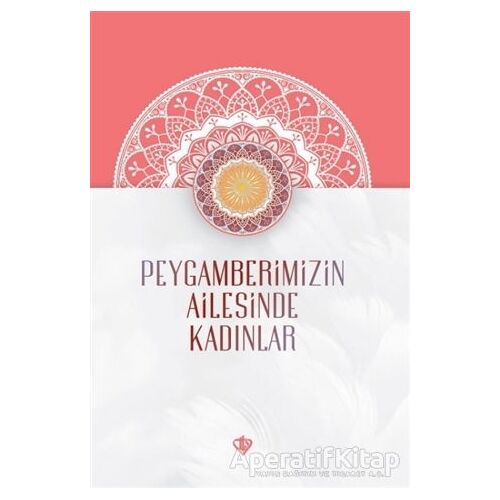 Peygamberimizin Ailesinde Kadınlar - Elif Arslan - Türkiye Diyanet Vakfı Yayınları