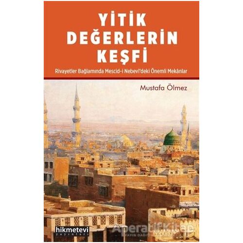 Yitik Değerlerin Keşfi - Mustafa Ölmez - Hikmetevi Yayınları