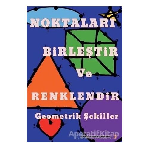 Noktaları Birleştir ve Renklendir Geometrik Şekiller - Ayla Karaduman - Cinius Yayınları