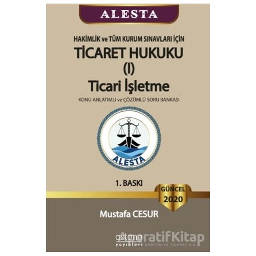 ALESTA - Hakimlik ve Tüm Kurum Sınavları İçin Ticaret Hukuku Ticari İşletme Konu Anlatımlı ve Çözüml