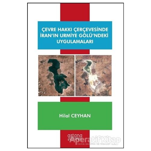 Çevre Hakkı Çerçevesinde İran’ın Urmiye Gölü’ndeki Uygulamaları - Hilal Ceyhan - Astana Yayınları