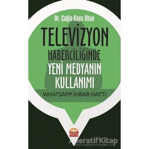 Televizyon Haberciliğinde Yeni Medyanın Kullanımı: Whatsapp İhbar Hattı