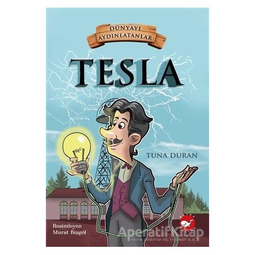 Tesla - Dünyayı Aydınlatanlar - Tuna Duran - Beyaz Balina Yayınları