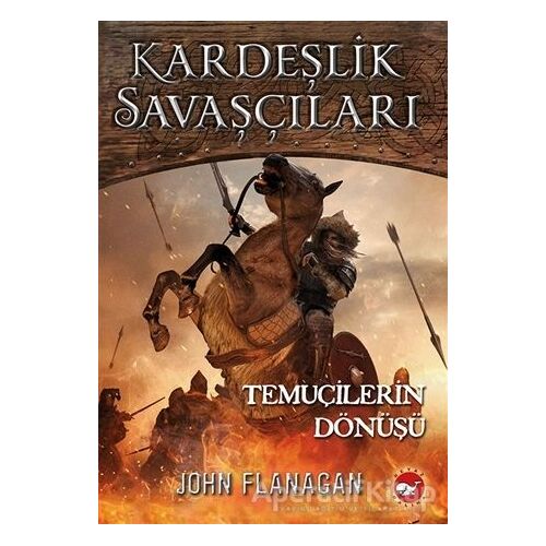 Kardeşlik Savaşçıları 8 - Temuçilerin Dönüşü - John Flanagan - Beyaz Balina Yayınları