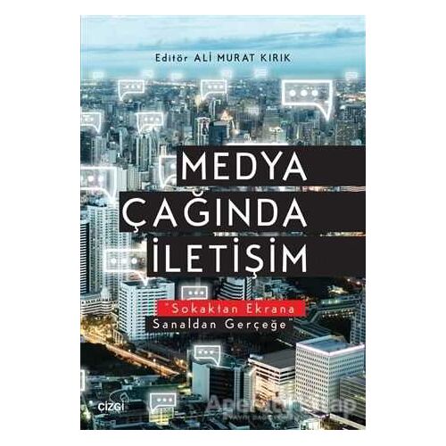 Medya Çağında İletişim - Ali Murat Kırık - Çizgi Kitabevi Yayınları