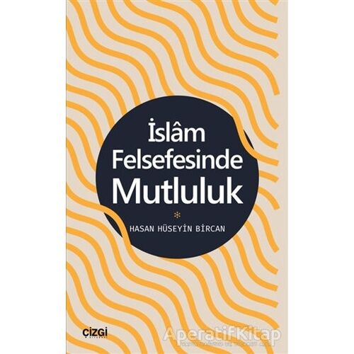 İslam Felsefesinde Mutluluk - Hasan Hüseyin Bircan - Çizgi Kitabevi Yayınları