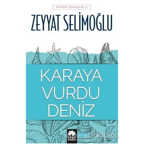 Karaya Vurdu Deniz - Zeyyat Selimoğlu - Eksik Parça Yayınları
