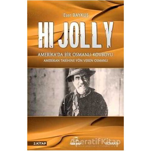 Hi Jolly - Amerikada Bir Osmanlı Kovboyu - Eser Baykuş - Onur Kitap