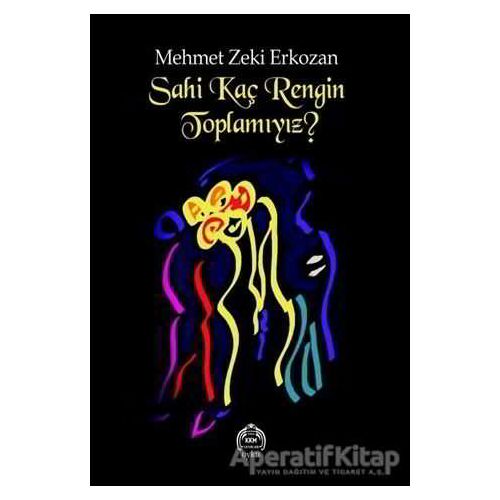 Sahi Kaç Rengin Toplamıyız? - Mehmet Zeki Erkozan - Kurgu Kültür Merkezi Yayınları