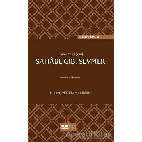 Efendimizi (sav) Sahabe Gibi Sevmek - Muhammed Emin Yıldırım - Siyer Yayınları