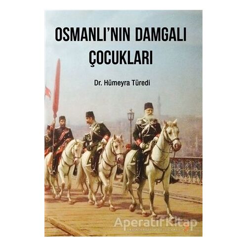 Osmanlı’nın Damgalı Çocukları - Hümeyra Türedi - Cinius Yayınları