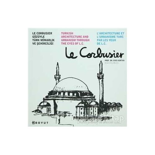 Le Corbusier Gözüyle Türk Mimarlığı ve Şehirciliği - Enis Kortan - Boyut Yayın Grubu