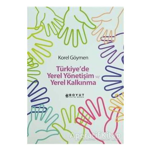Türkiye’de Yerel Yönetişim ve Yerel Kalkınma - Korel Göymen - Boyut Yayın Grubu