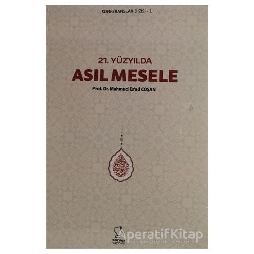 21. Yüzyılda Asıl Mesele - Mahmud Esad Coşan - Server Yayınları