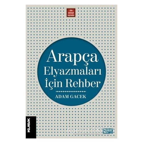 Arapça Elyazmaları İçin Rehber - Adam Gacek - Klasik Yayınları