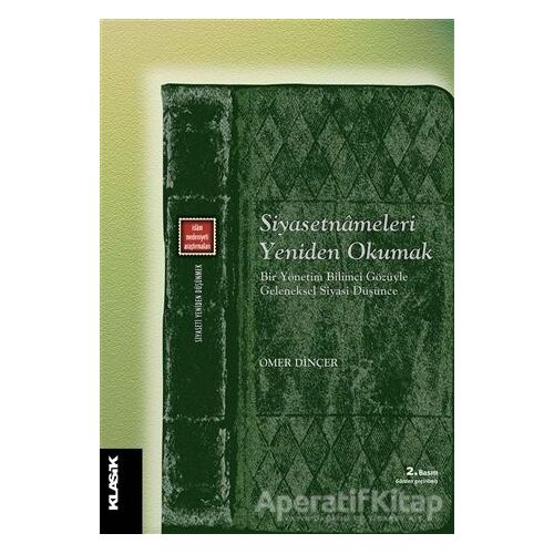 Siyasetnameleri Yeniden Okumak - Ömer Dinçer - Klasik Yayınları