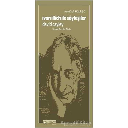 İvan İllich İle Söyleşiler - İvan İllich Kitaplığı 5 - David Cayley - Yeni İnsan Yayınevi