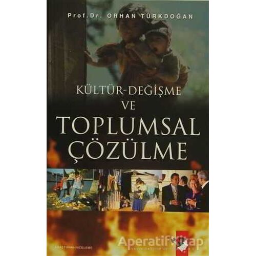 Kültür-Değişme ve Toplumsal Çözülme - Orhan Türkdoğan - IQ Kültür Sanat Yayıncılık