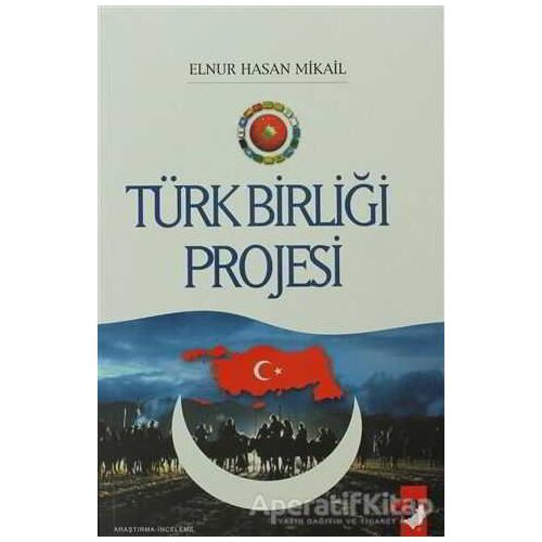 Türk Birliği Projesi - Elnur Hasan Mikail - IQ Kültür Sanat Yayıncılık
