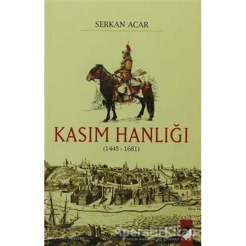 Kasım Hanlığı (1445-1681) - Serkan Acar - IQ Kültür Sanat Yayıncılık