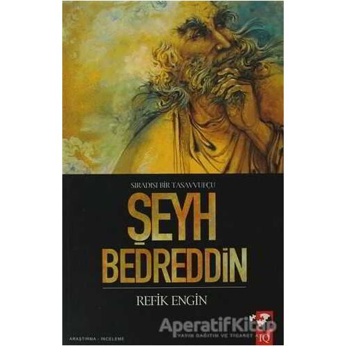 Sıradışı Bir Tasavvufçu Şeyh Bedreddin - Refik Engin Yalur - IQ Kültür Sanat Yayıncılık