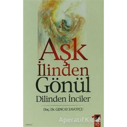 Aşk İlinden Gönül Dilinden İnciler - Gencay Zavotçu - IQ Kültür Sanat Yayıncılık