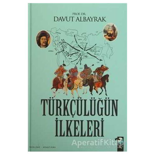 Türkçülüğün İlkeleri - Davut Albayrak - IQ Kültür Sanat Yayıncılık