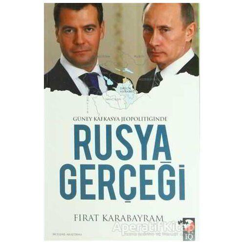 Güney Kafkasya Jeopolitiğinde Rusya Gerçeği - Fırat Karabayram - IQ Kültür Sanat Yayıncılık
