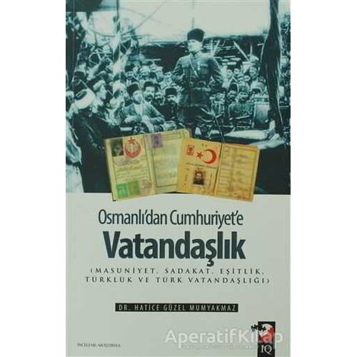 Osmanlıdan Cumhuriyete Vatandaşlık - Hatice Güzel Mumyakmaz - IQ Kültür Sanat Yayıncılık