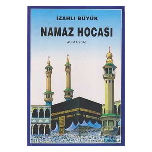 İzahlı Büyük Namaz Hocası - Asım Uysal - Uysal Yayınevi