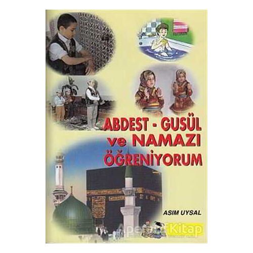 Abdest - Gusül ve Namazı Öğreniyorum - Asım Uysal - Uysal Yayınevi