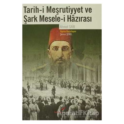 Tarih-i Meşrutiyyet ve Şark Mesele-i Hazırası - Ahmet Saib - Berikan Yayınevi