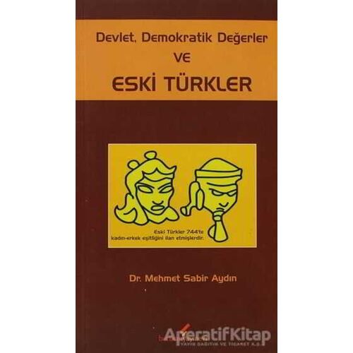 Devlet, Demokratik Değerler ve Eski Türkler - Mehmet Sabir Aydın - Berikan Yayınevi